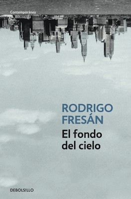 El fondo del cielo, de Rodrigo Fresán, enlace de compra en El Sótano